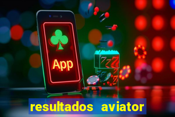 resultados aviator estrela bet